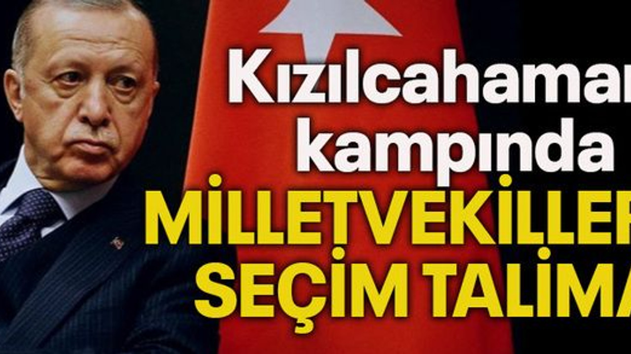Kızılcahamam kampında MİLLETVEKİLLERİNE SEÇİM TALİMATI